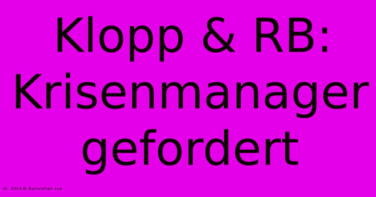 Klopp & RB: Krisenmanager Gefordert