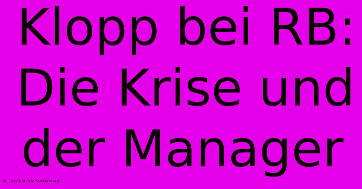 Klopp Bei RB:  Die Krise Und Der Manager