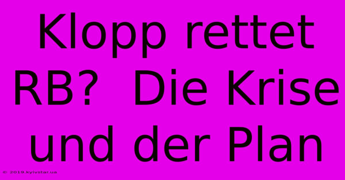 Klopp Rettet RB?  Die Krise Und Der Plan