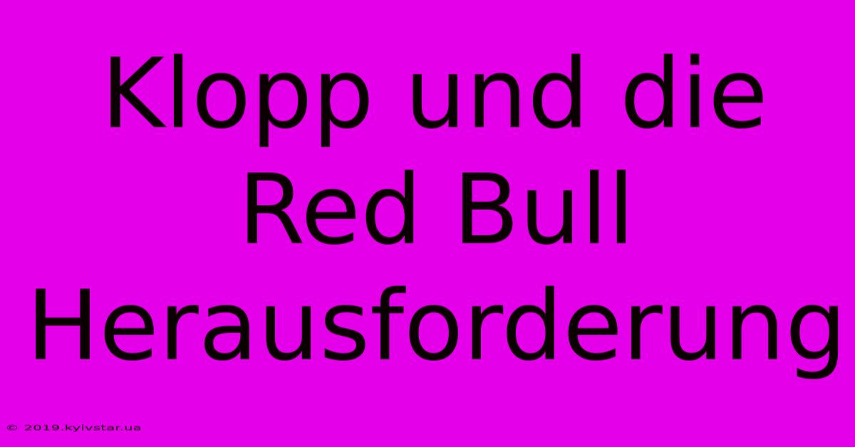 Klopp Und Die Red Bull Herausforderung