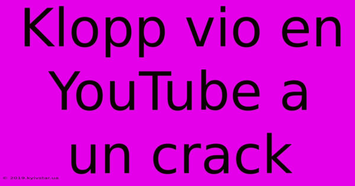 Klopp Vio En YouTube A Un Crack