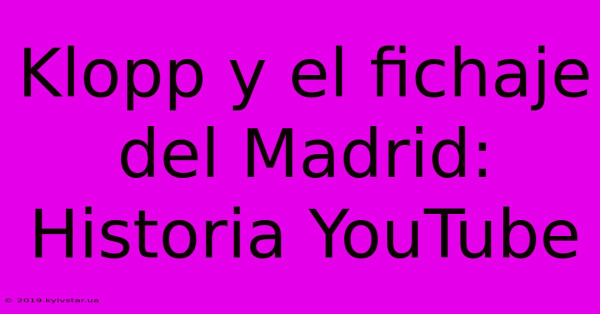 Klopp Y El Fichaje Del Madrid: Historia YouTube