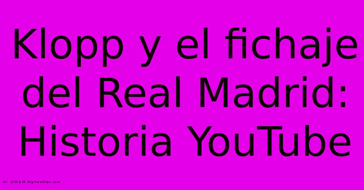 Klopp Y El Fichaje Del Real Madrid: Historia YouTube