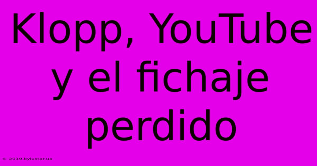 Klopp, YouTube Y El Fichaje Perdido