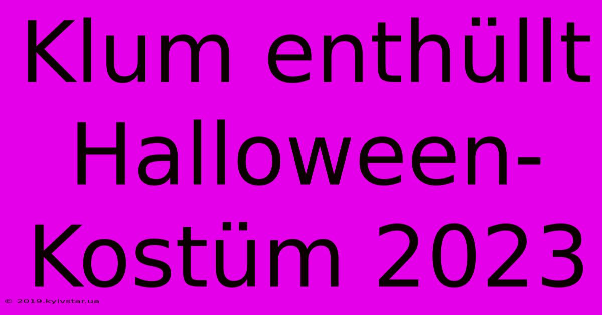 Klum Enthüllt Halloween-Kostüm 2023