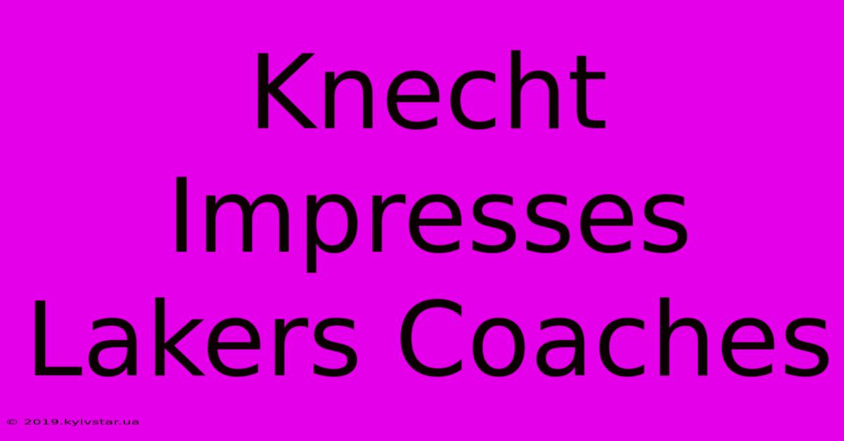 Knecht Impresses Lakers Coaches