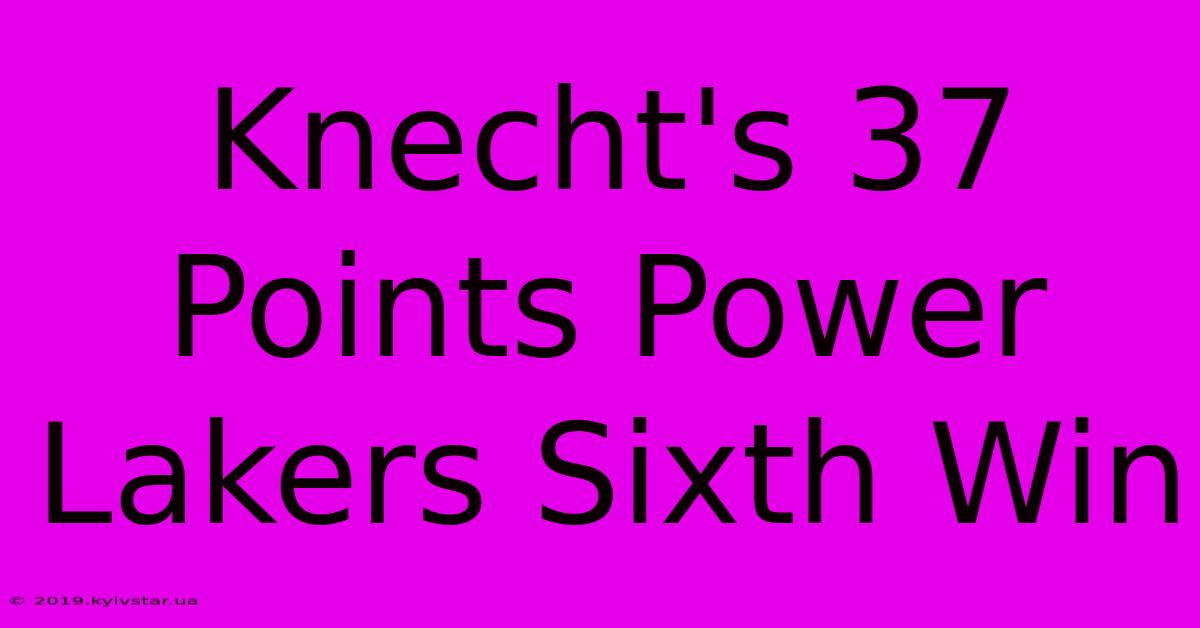 Knecht's 37 Points Power Lakers Sixth Win