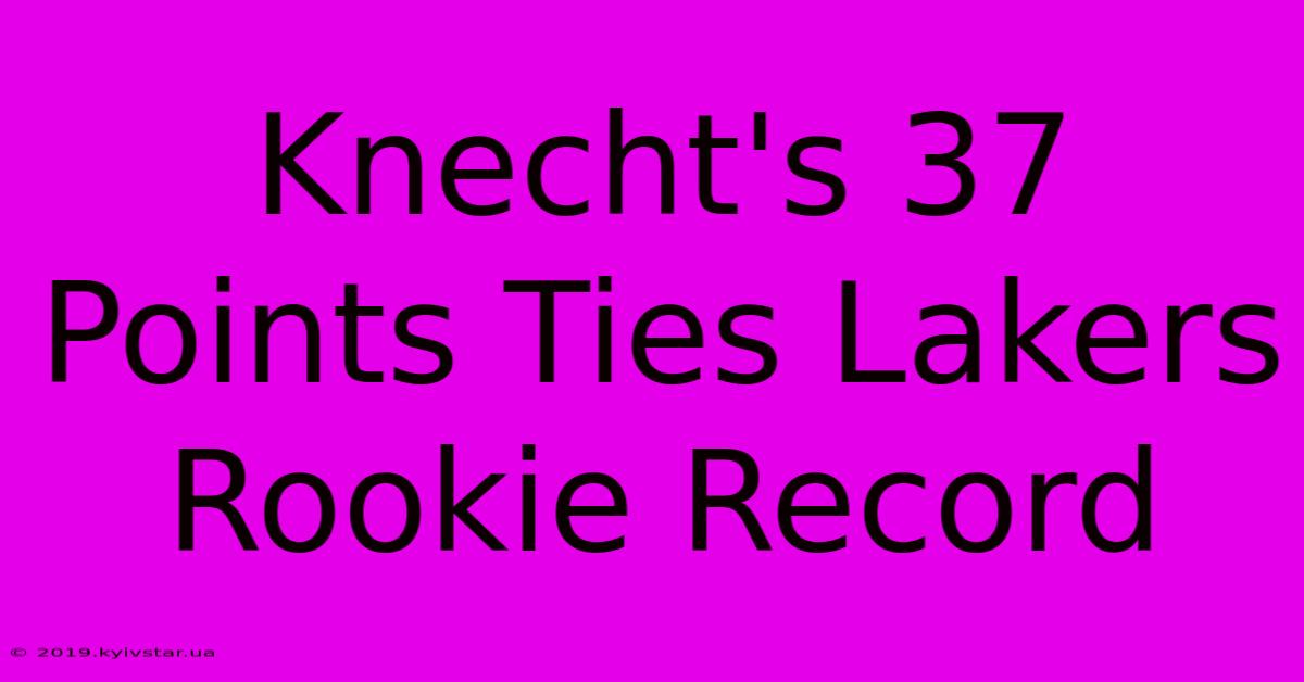 Knecht's 37 Points Ties Lakers Rookie Record