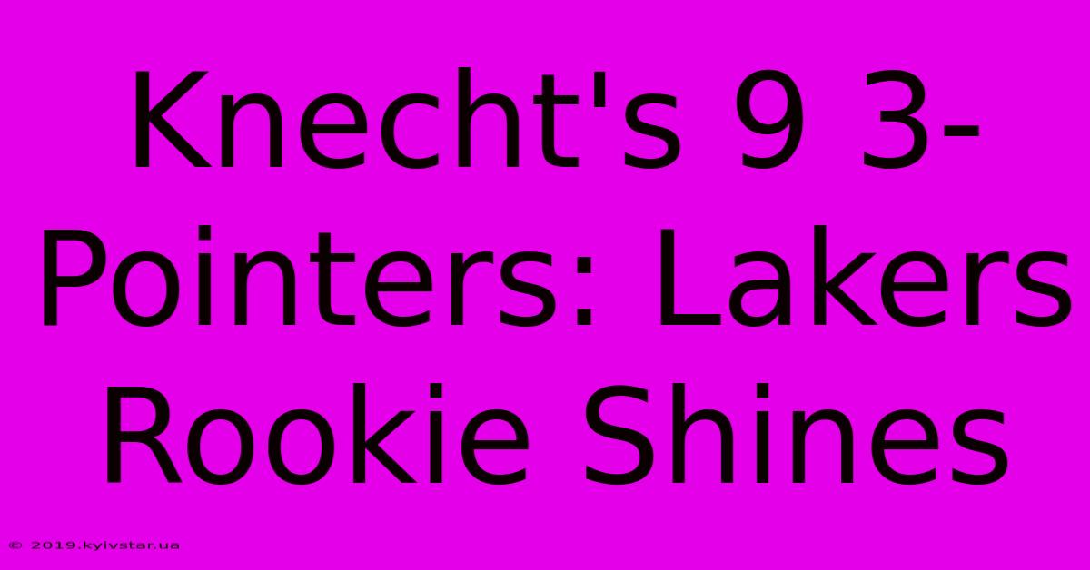 Knecht's 9 3-Pointers: Lakers Rookie Shines