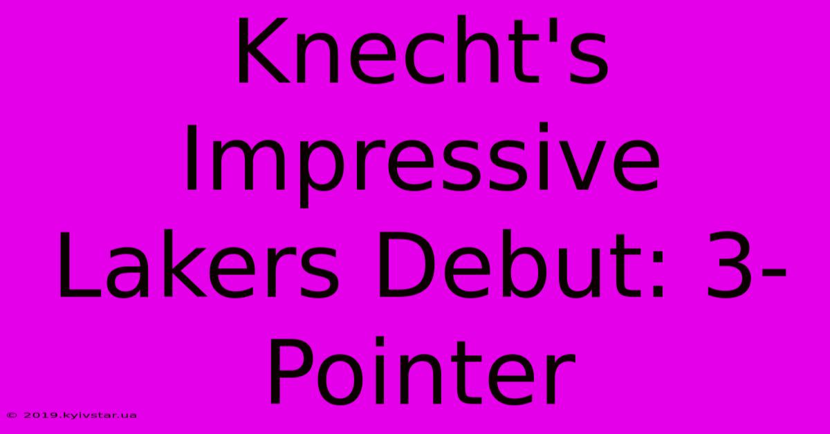 Knecht's Impressive Lakers Debut: 3-Pointer