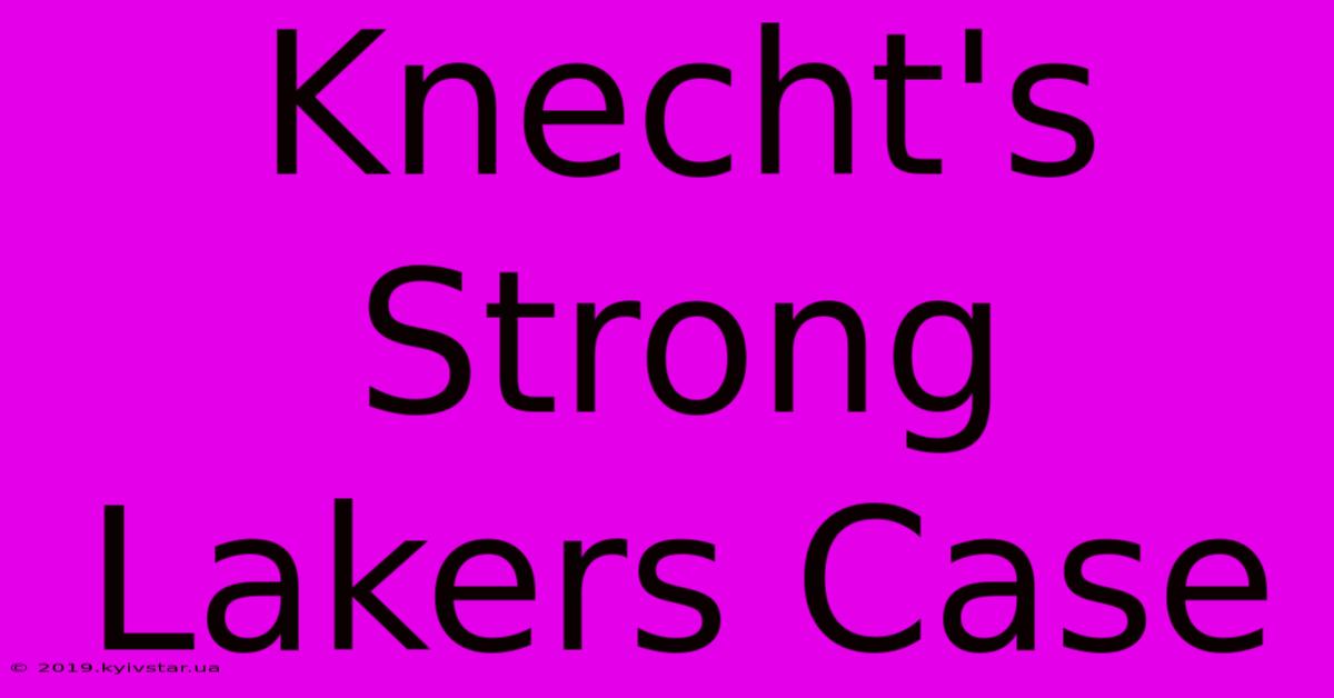 Knecht's Strong Lakers Case