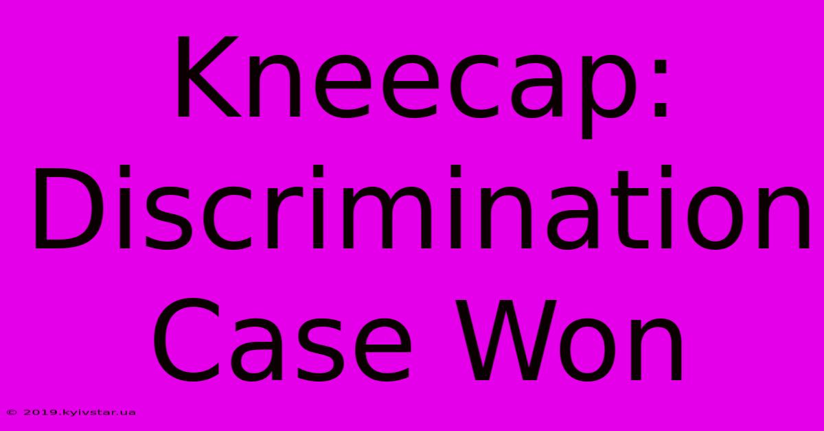 Kneecap: Discrimination Case Won