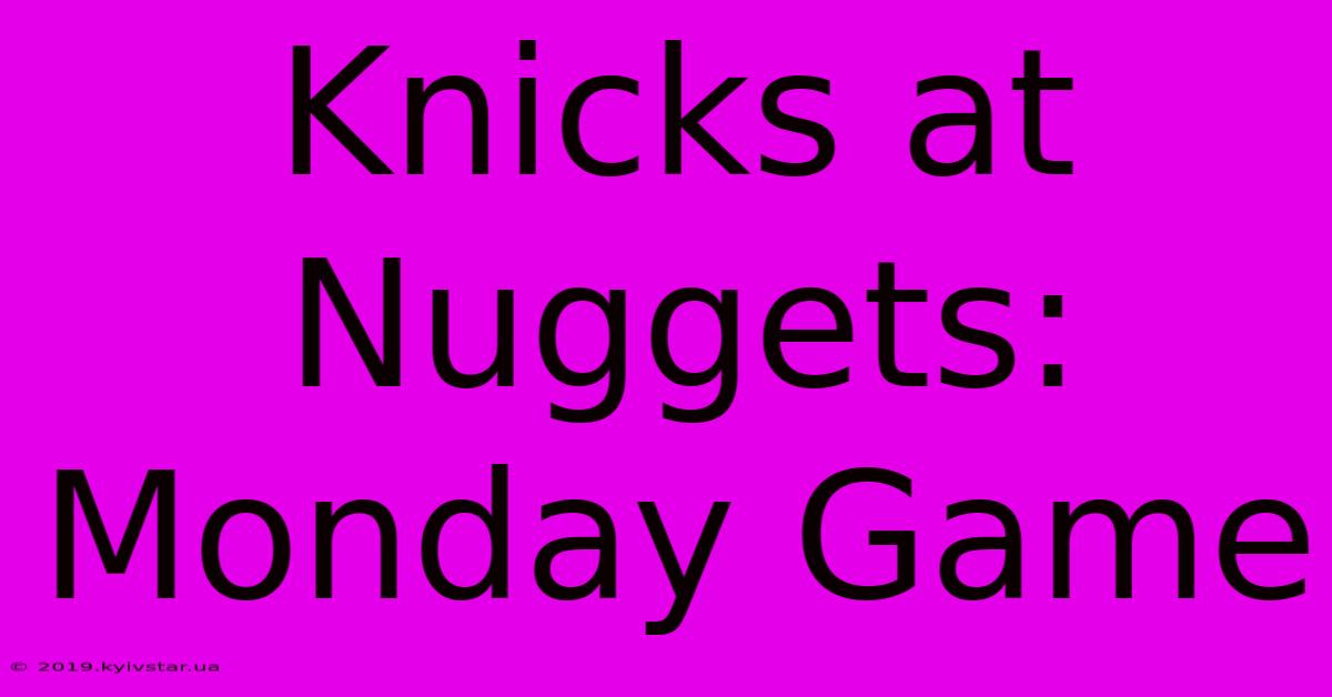 Knicks At Nuggets: Monday Game