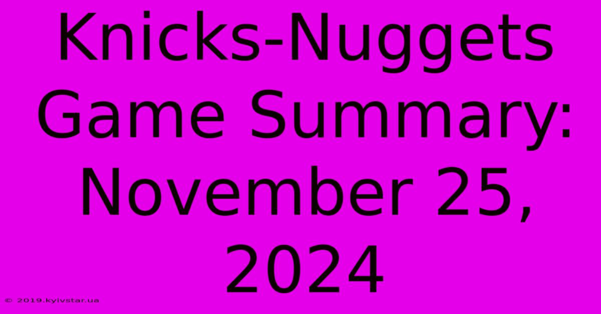 Knicks-Nuggets Game Summary: November 25, 2024