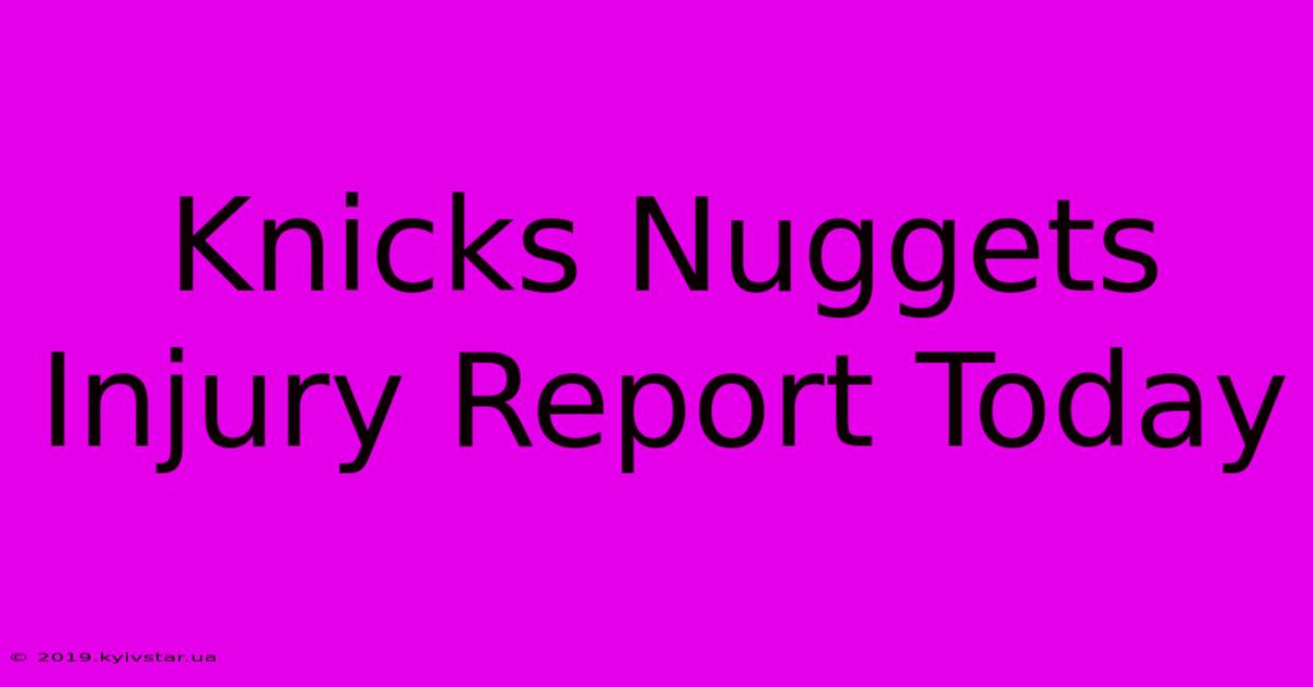 Knicks Nuggets Injury Report Today