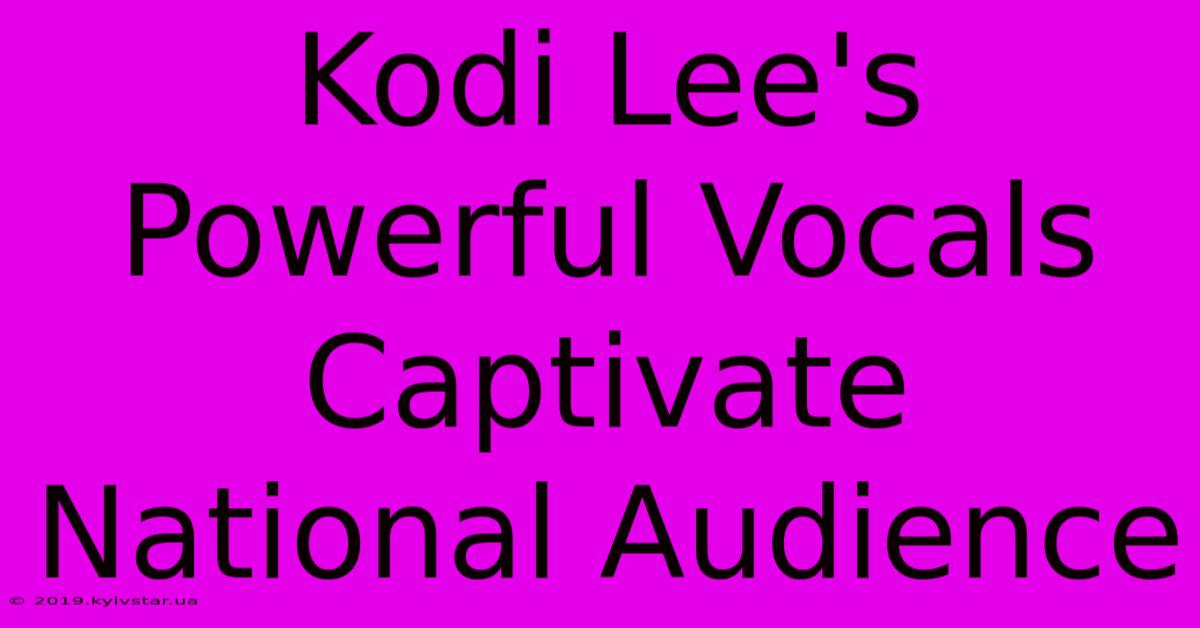 Kodi Lee's Powerful Vocals Captivate National Audience