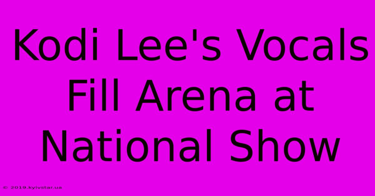 Kodi Lee's Vocals Fill Arena At National Show