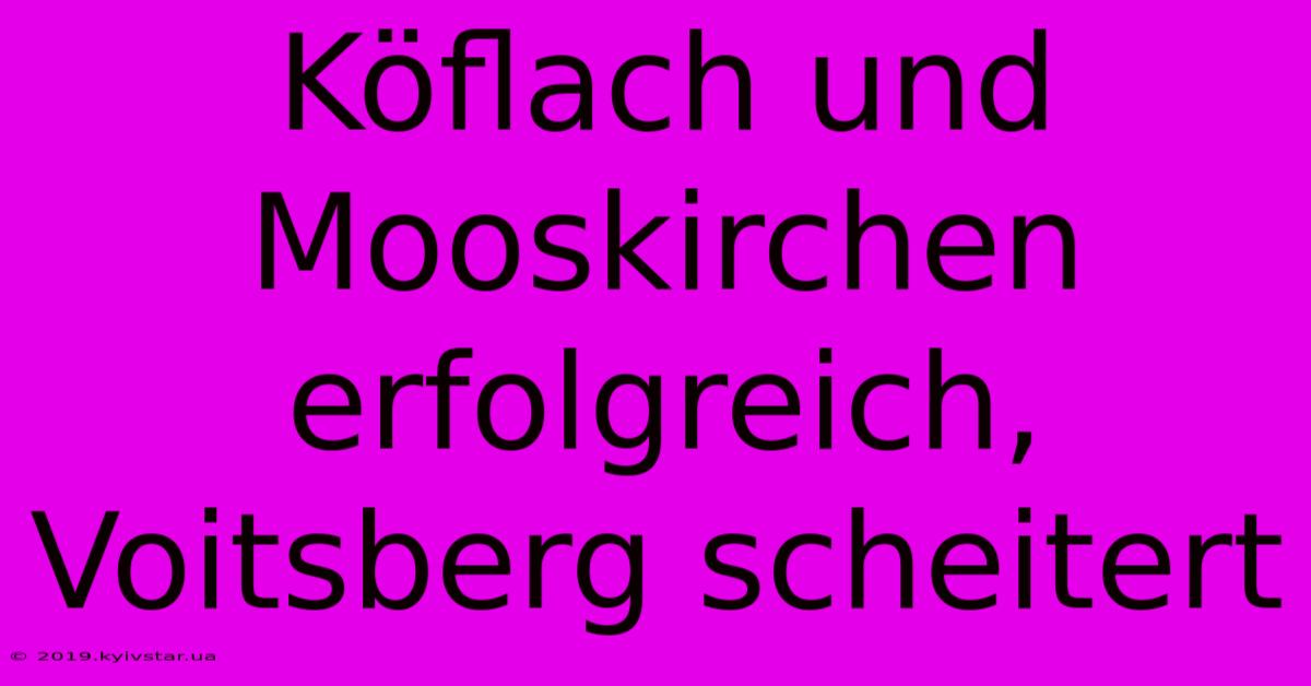 Köflach Und Mooskirchen Erfolgreich, Voitsberg Scheitert