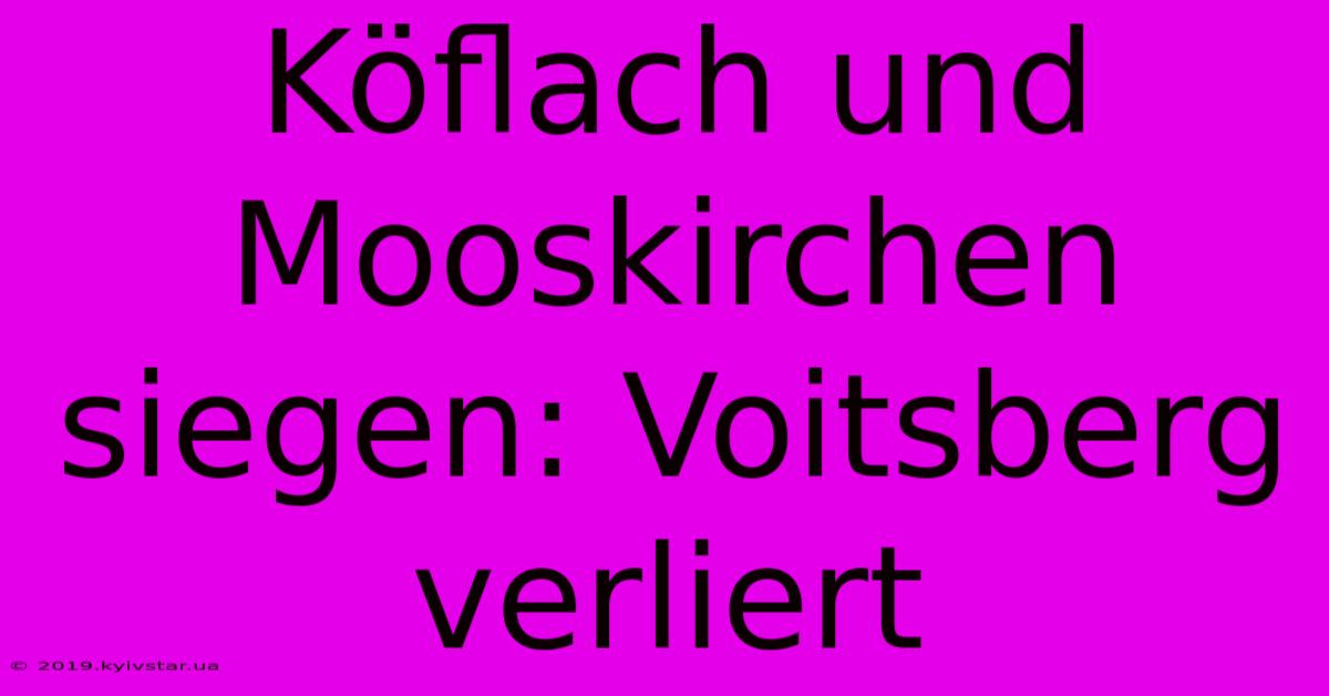 Köflach Und Mooskirchen Siegen: Voitsberg Verliert