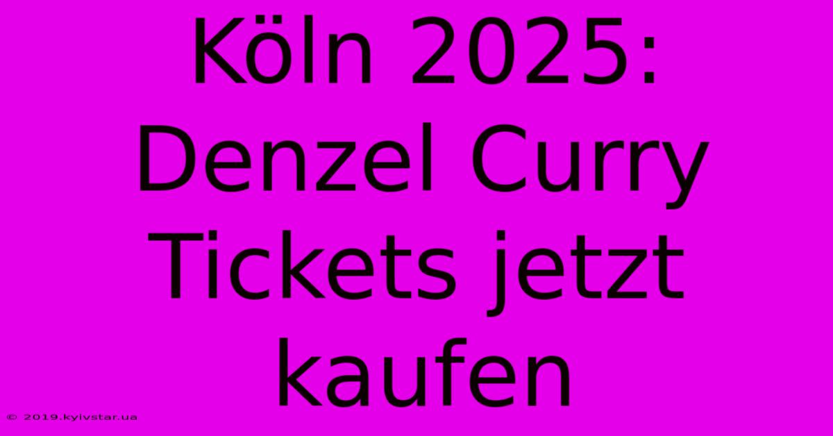 Köln 2025: Denzel Curry Tickets Jetzt Kaufen