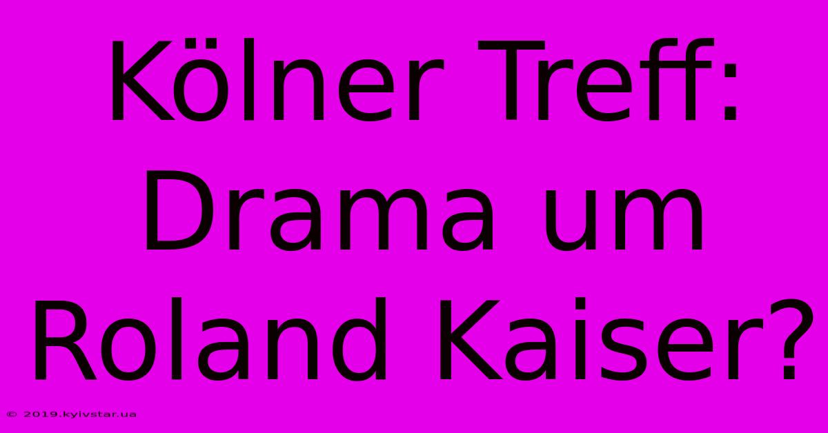 Kölner Treff: Drama Um Roland Kaiser?