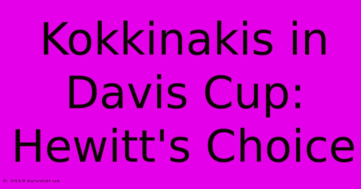 Kokkinakis In Davis Cup: Hewitt's Choice