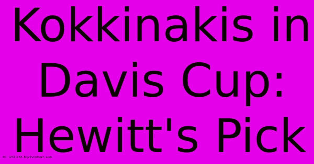 Kokkinakis In Davis Cup: Hewitt's Pick