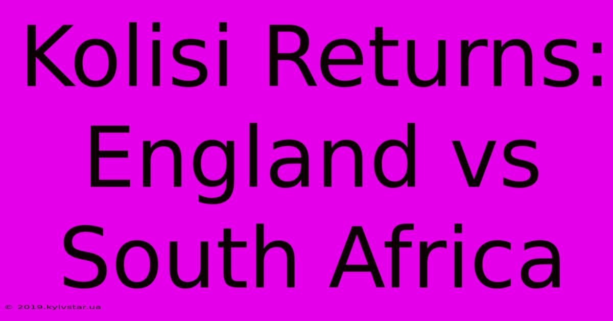 Kolisi Returns: England Vs South Africa