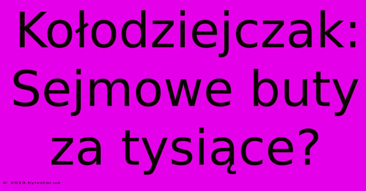 Kołodziejczak: Sejmowe Buty Za Tysiące?