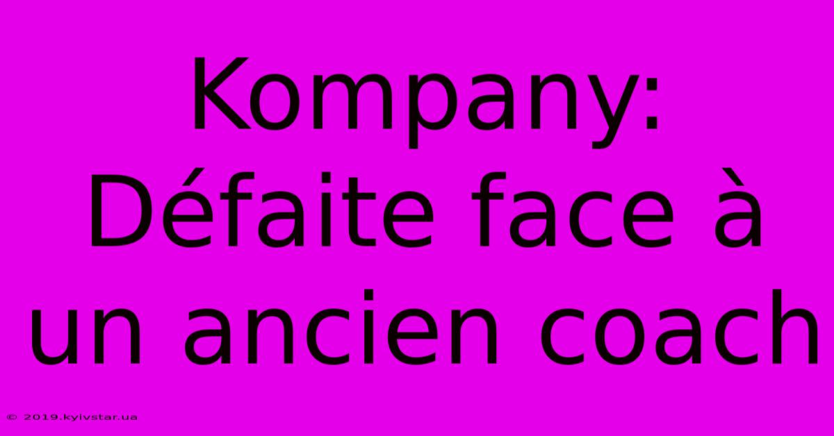 Kompany: Défaite Face À Un Ancien Coach