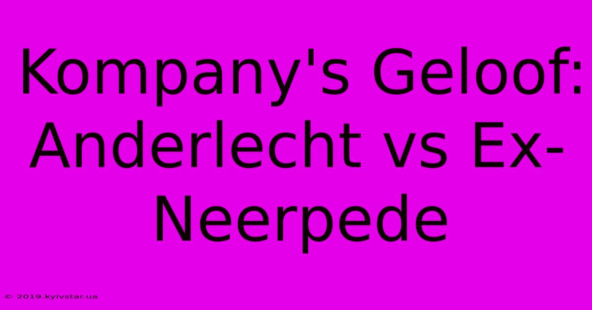 Kompany's Geloof: Anderlecht Vs Ex-Neerpede