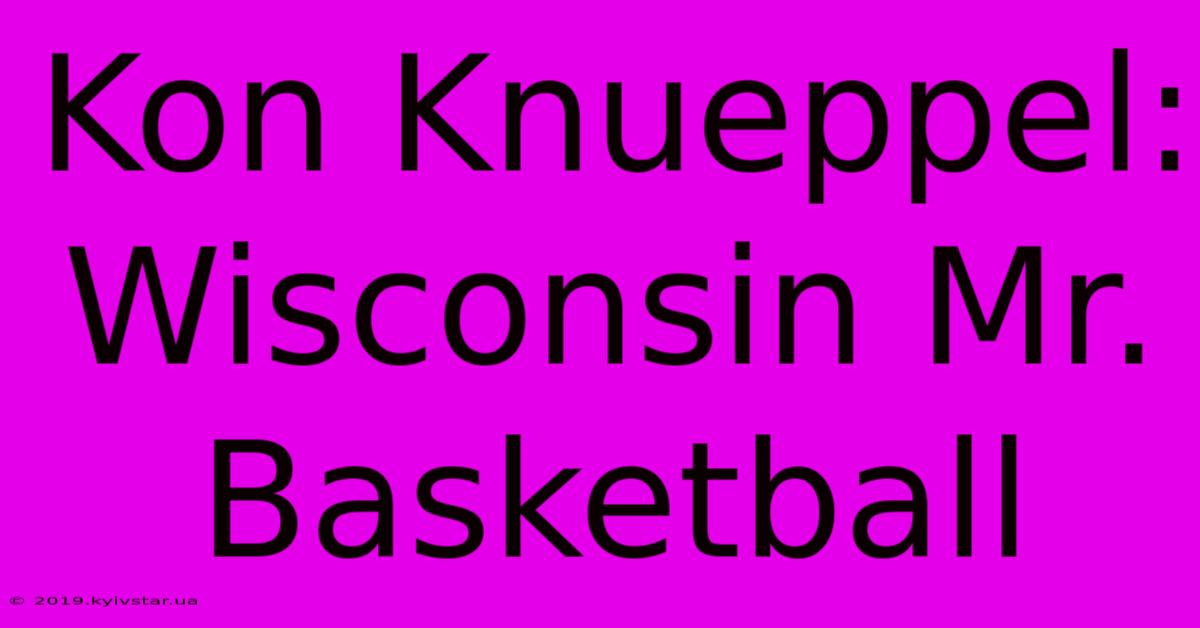 Kon Knueppel: Wisconsin Mr. Basketball