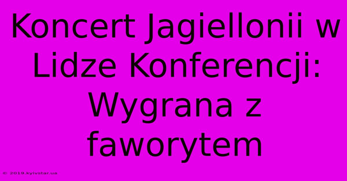 Koncert Jagiellonii W Lidze Konferencji: Wygrana Z Faworytem