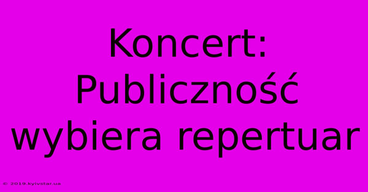 Koncert: Publiczność Wybiera Repertuar