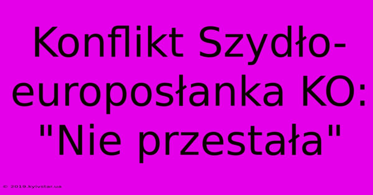 Konflikt Szydło-europosłanka KO: 