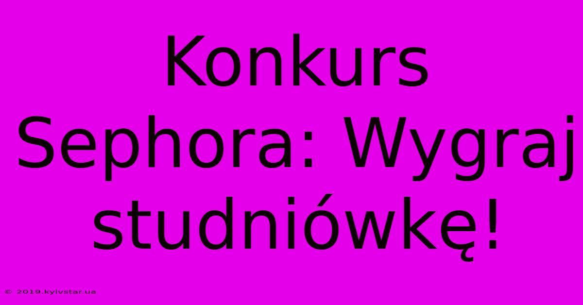 Konkurs Sephora: Wygraj Studniówkę!