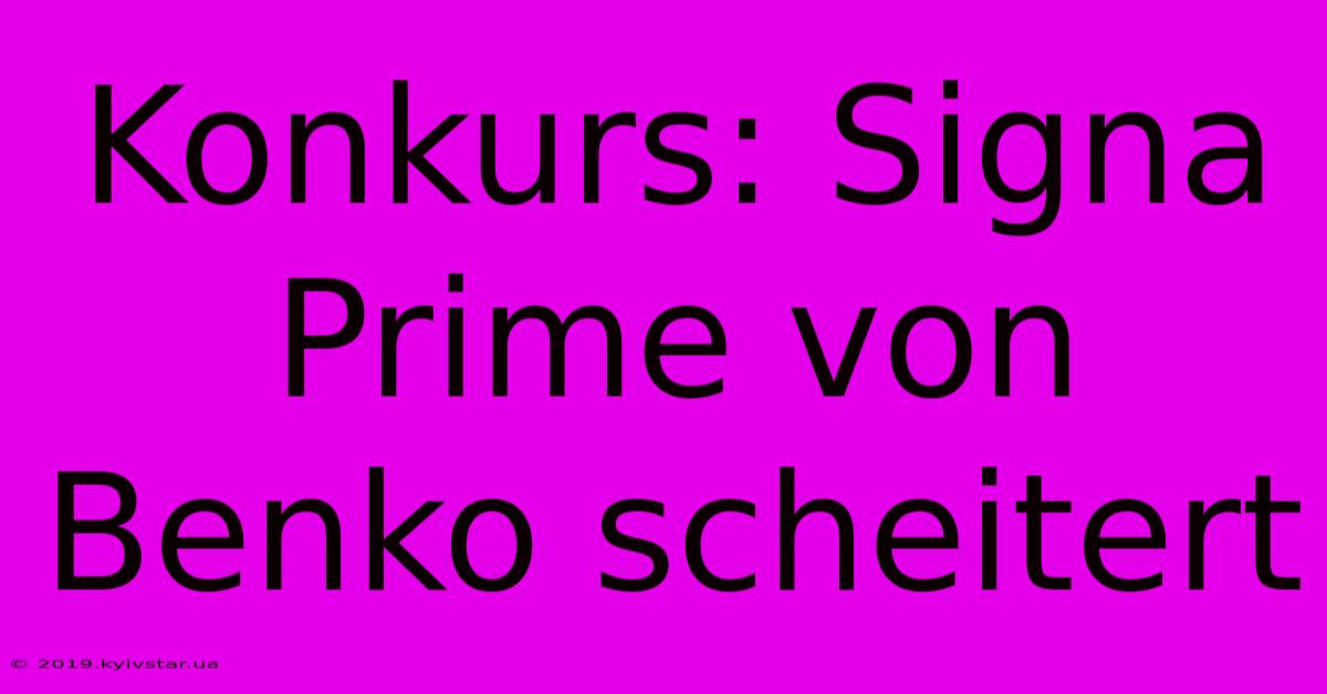 Konkurs: Signa Prime Von Benko Scheitert