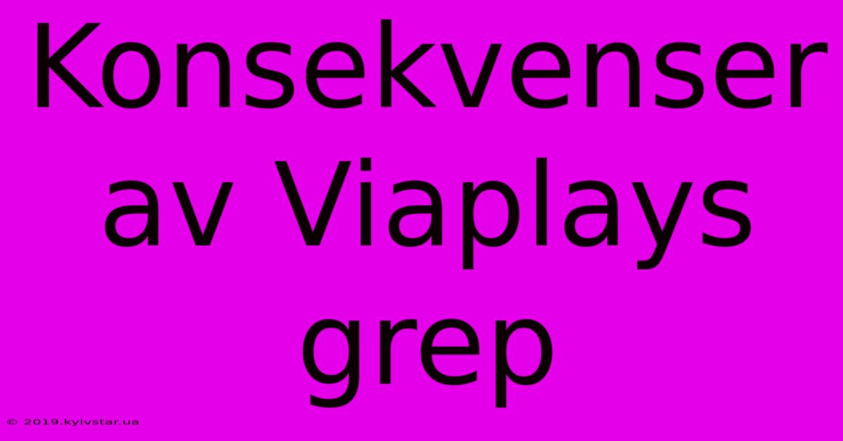 Konsekvenser Av Viaplays Grep