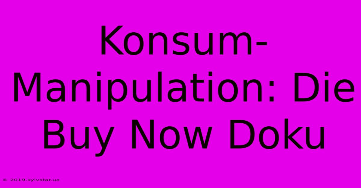 Konsum-Manipulation: Die Buy Now Doku