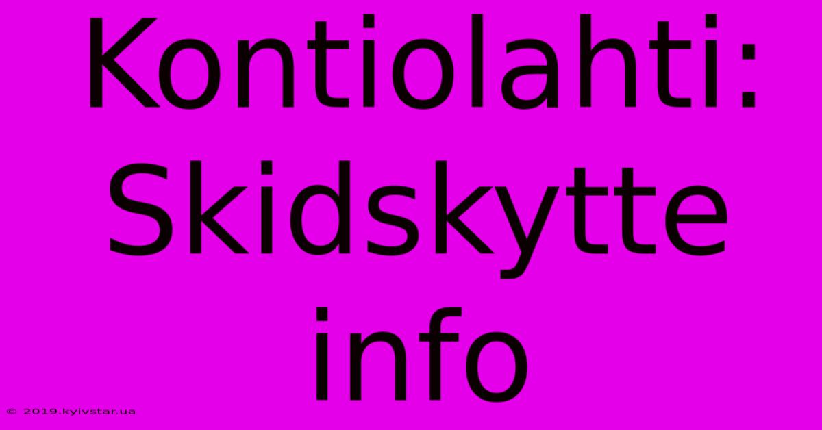 Kontiolahti: Skidskytte Info