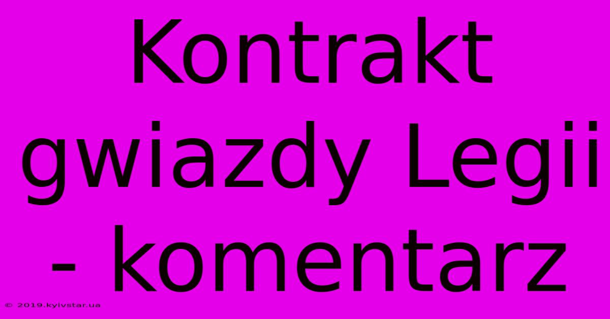 Kontrakt Gwiazdy Legii - Komentarz