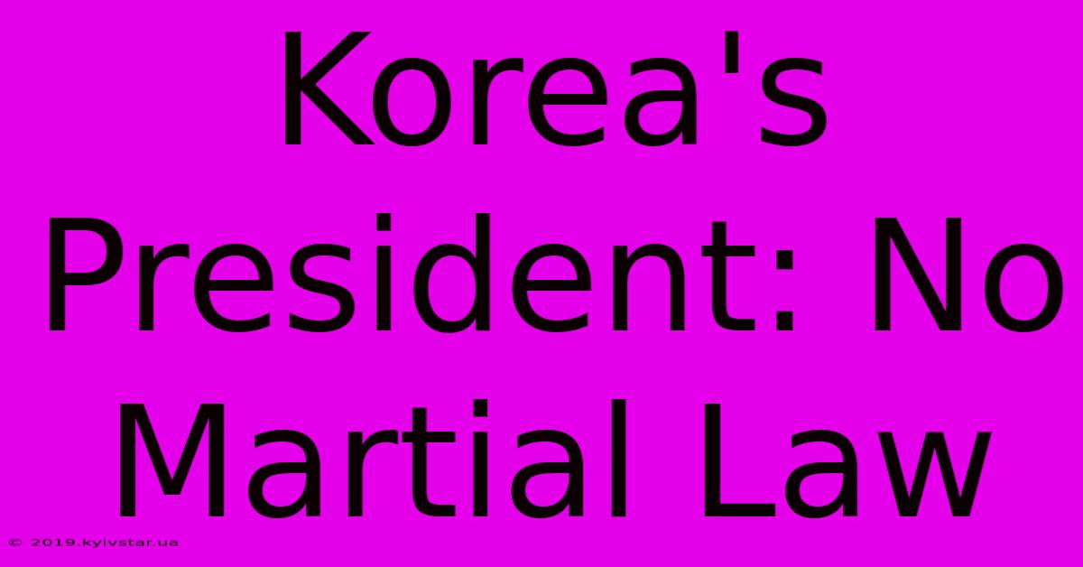 Korea's President: No Martial Law