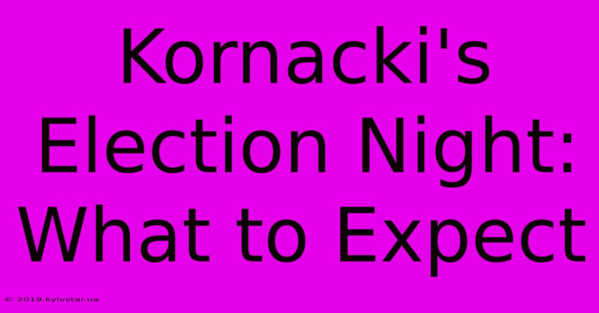 Kornacki's Election Night: What To Expect