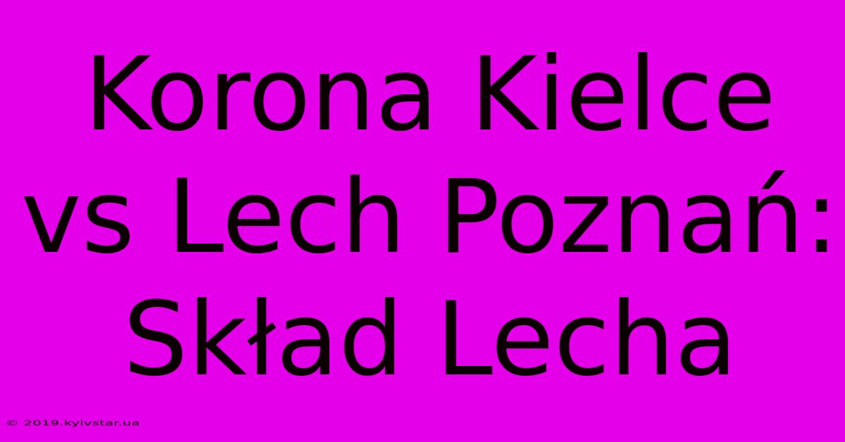 Korona Kielce Vs Lech Poznań: Skład Lecha