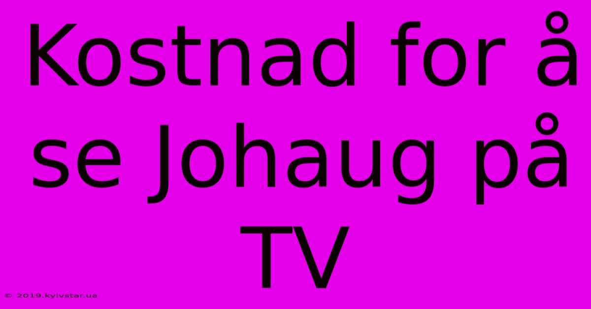 Kostnad For Å Se Johaug På TV