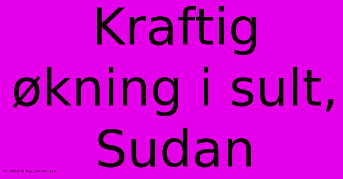 Kraftig Økning I Sult, Sudan