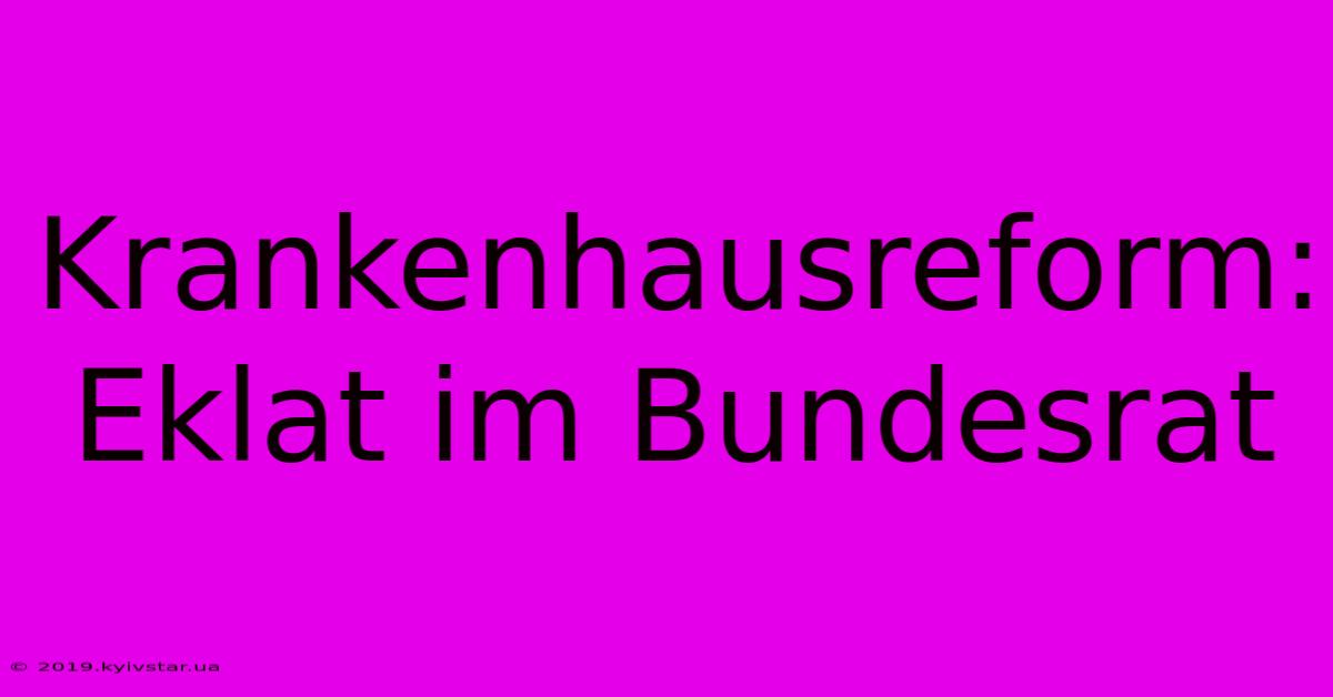 Krankenhausreform: Eklat Im Bundesrat