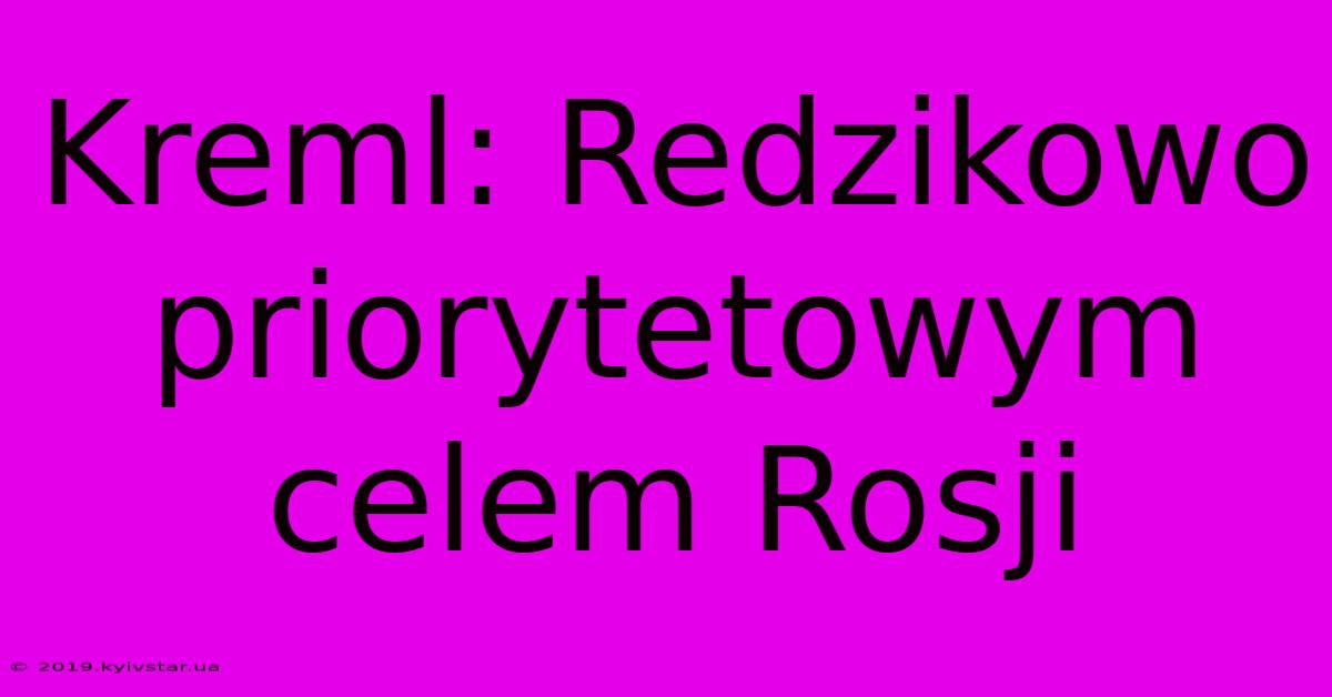 Kreml: Redzikowo Priorytetowym Celem Rosji