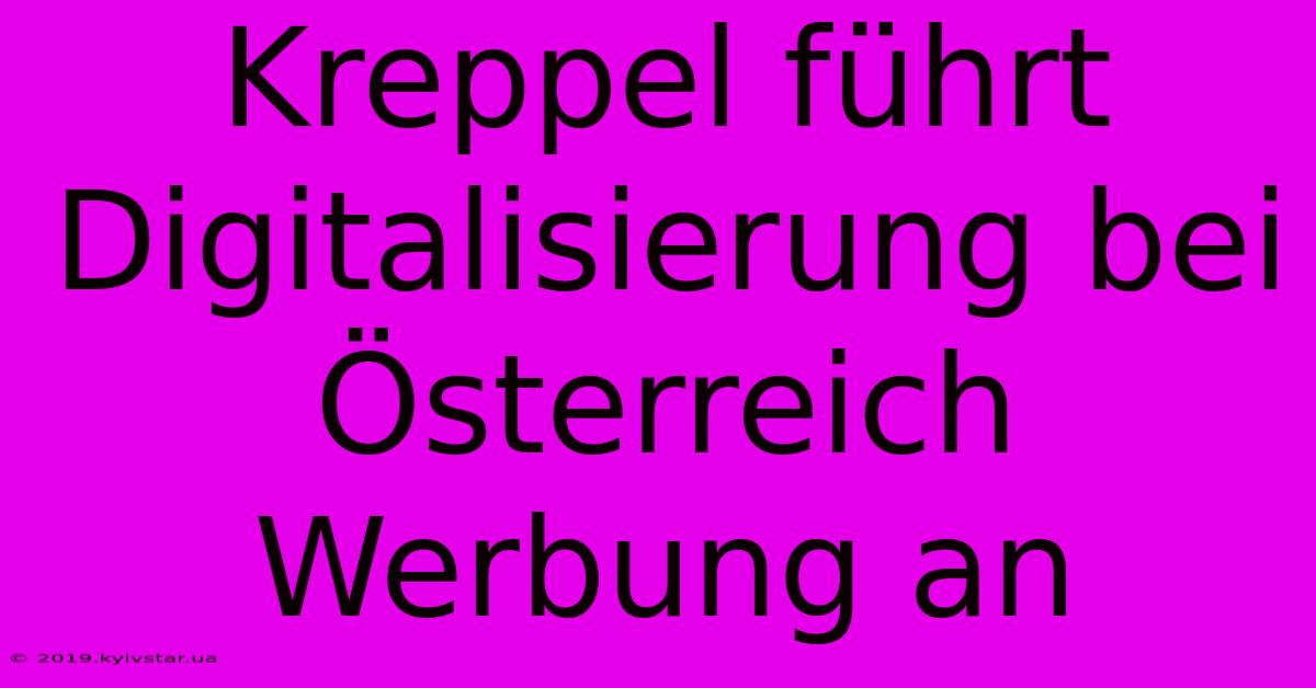 Kreppel Führt Digitalisierung Bei Österreich Werbung An