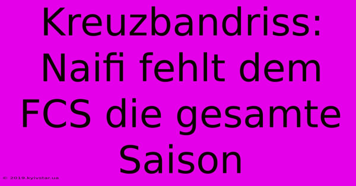 Kreuzbandriss: Naifi Fehlt Dem FCS Die Gesamte Saison 